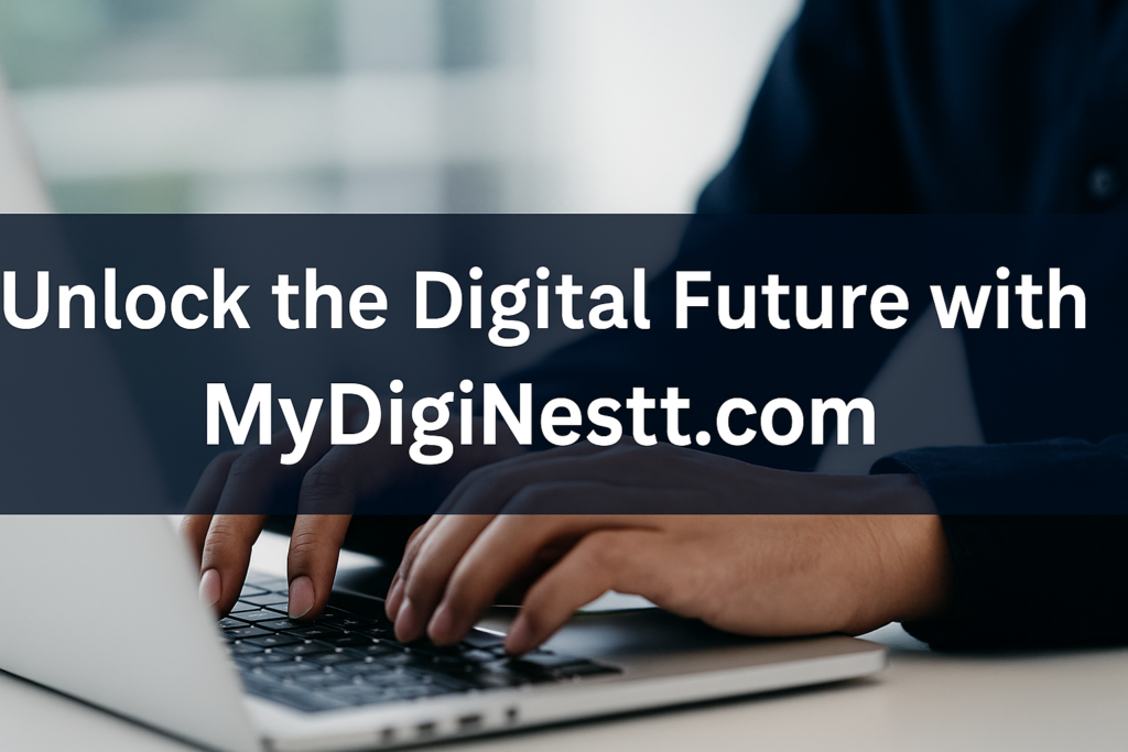 Unlock the Digital World with MyDigiNestt.com
